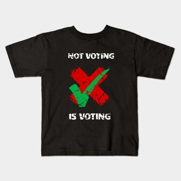 Not Voting Is Voting Kids T-Shirt by mailboxdisco